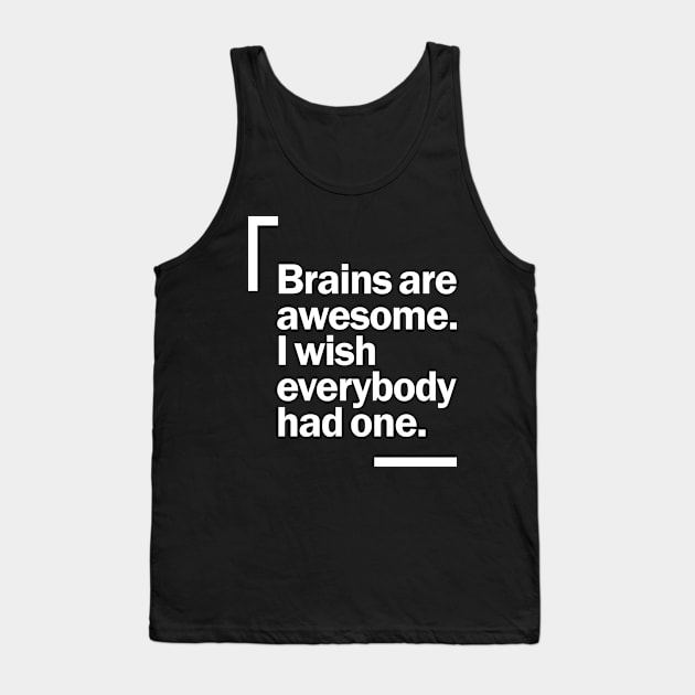 Brain Are Awesome I Wish Everybody Had One Funny Brain Tank Top by cidolopez